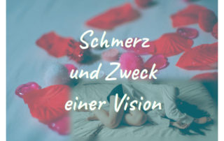 Schmerz und Zweck einer Vision